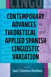 Contemporary Advances In Theoretical And Applied Spanish Linguistic Variation