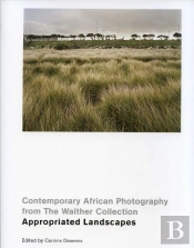 Contemporary African Photography From The Walther Collection - Appropriated Landscapes /Anglais