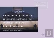 Contemporary Approaches To Adaptation In Theatre