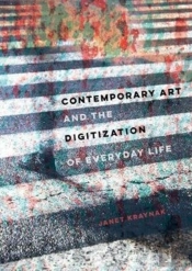 Contemporary Art And The Digitization Of Everyday Life
