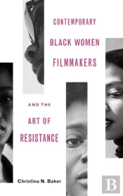 Contemporary Black Women Filmmakers And The Art Of Resistance