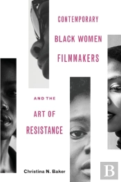 Contemporary Black Women Filmmakers And The Art Of Resistance