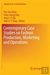 Contemporary Case Studies On Fashion Production, Marketing And Operations