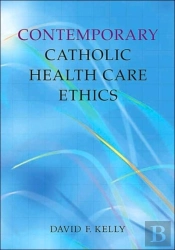 Contemporary Catholic Health Care Ethics