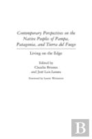 Contemporary Perspectives On The Native Peoples Of Pampa, Patagonia, And Tierra Del Fuego