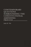 Contemporary Questions Surrounding The Constitutional Amending Process