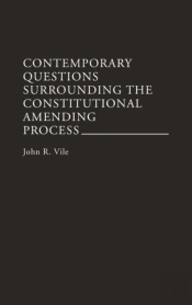 Contemporary Questions Surrounding The Constitutional Amending Process