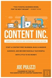 Content Inc., Second Edition: Start A Content-First Business, Build A Massive Audience And Become Radically Successful (With Little To No Money)
