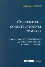 Contentieux Constitutionnel Comparé : Une Introduction Critique Au Droit Processuel Constitutionnel