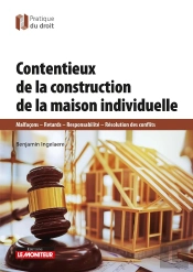 Contentieux De La Construction De Maisons Individuelles : Malfaçons - Retards - Responsabilité - Résolution Des Conflits