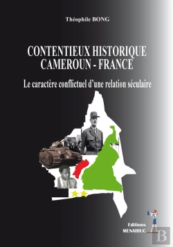 Bertrand.pt - Contentieux Historique Cameroun-France : Le Caractère Conflictuel D'Une Relation Séculaire