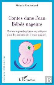 Contes Dans L'Eau. Bebes Nageurs - Contes Sophrologiques Pour Les Enfants De 6 Mois A 5 Ans