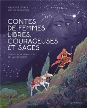 Contes De Femmes Libres, Courageuses Et Sages ; 10 Histoires Féministes Du Monde Entier