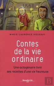 Contes De La Vie Ordinaire ; Une Octogénaire Livre Ses Recettes D'Une Vie Heureuse
