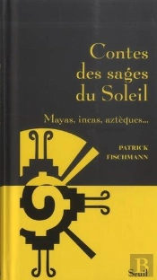 Contes Des Sages Du Soleil : Mayas, Incas, Aztèques...