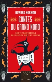 Contes Du Grand Nord, Recits Traditionnels Des Peuples Inuits Et Indiens