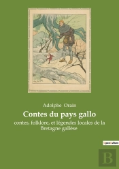 Contes Du Pays Gallo : Contes, Folklore, Et Légendes Locales De La Bretagne Gallèse