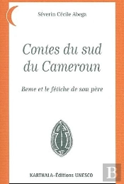 Contes Du Sud Du Cameroun ; Beme Et Le Fétiche De Son Père