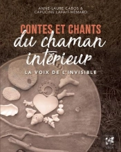 Contes Et Chants Du Chaman Intérieur : La Voix De L'Invisible