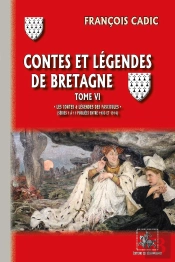 Contes Et Légendes De Bretagne Tome 6 : Les Contes & Lég. Des Fascicules Publiés Entre 1903 Et 1914