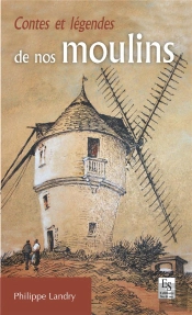 Contes Et Légendes De Nos Moulins