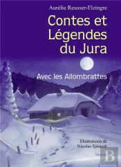 Contes Et Légendes Du Jura ; Avec Les Ailombrattes