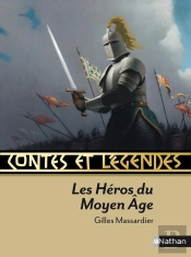 Contes Et Légendes : Les Héros Du Moyen Age