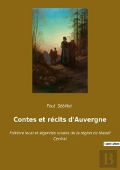 Contes Et Recits D'Auvergne - Folklore Local Et Legendes Rurales De La Region Du Massif Central