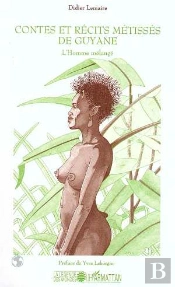 Contes Et Récits Métisses De Guyane ; L'Homme Mélangé