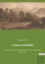 Contes Irlandais - Recueil De Contes Gaeliques D'Irlande Et De Legendes Des Pays Celtes