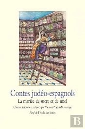 Contes Judéo-Espagnols ; La Mariée De Sucre Et De Miel