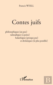 Contes Juifs ; Philosophiques (Un Peu), Talmudiques (À Peine), Halachiques (Presque Pas) Et Drolatiques (Le Plus Possible)