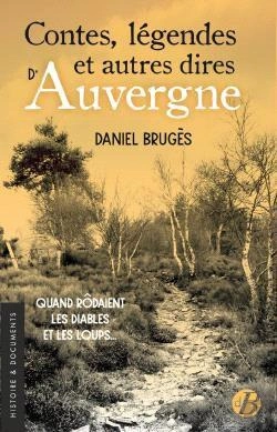 Bertrand.pt - Contes, Légendes Et Autres Dires D'Auvergne : Quand Rôdaient Les Diables Et Les Loups...