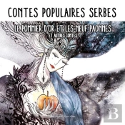 Contes Populaires Serbes ; Le Pommier D'Or Et Les Neuf Paonnes Et Autres Contes