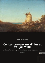 Contes Provençaux D'Hier Et D'Aujourd'Hui : Contes De Valréas, Avignon, Arles, Roquemaure, Carpentras, Et Du Ventoux