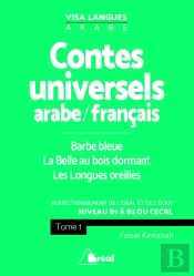 Contes Universels Arabe/Français Tome 1 ; Barbe Bleue, La Belle Au Bois Dormant ; Les Longues Oreilles ; Perfectionnement De L'Oral Et De L'Écrit ; B1>B2