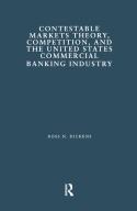 Contestable Markets Theory, Competition, And The United States Commercial Banking Industry