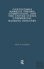 Contestable Markets Theory, Competition, And The United States Commercial Banking Industry