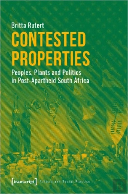 Bertrand.pt - Contested Properties Â€“ Peoples, Plants, And Politics In Postâ€“Apartheid South Africa