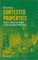Contested Properties Â€“ Peoples, Plants, And Politics In Postâ€“Apartheid South Africa