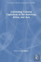 Contesting Colonial Capitalism In The Americas, Africa, And Asia