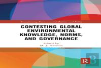 Contesting Global Environmental Knowledge, Norms And Governance