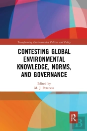 Contesting Global Environmental Knowledge, Norms And Governance