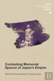 Contesting Memorial Spaces Of Japan'S Empire