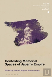Contesting Memorial Spaces Of Japan'S Empire