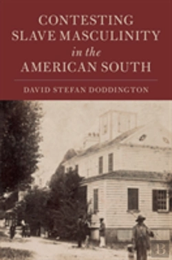 Bertrand.pt - Contesting Slave Masculinity In The American South