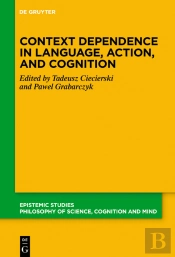 Context Dependence In Language, Action, And Cognition