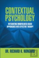 Contextual Psychology: Integrating Mindfulness-Based Approaches Into Effective Therapy