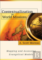 Contextualization In World Missions Â€“ Mapping And Assessing Evangelical Models