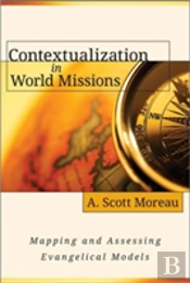 Contextualization In World Missions Â€“ Mapping And Assessing Evangelical Models